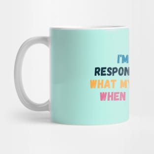 I Am Not Responsible For What My Face Does When You Talk - Sarcastic Slogan Mug